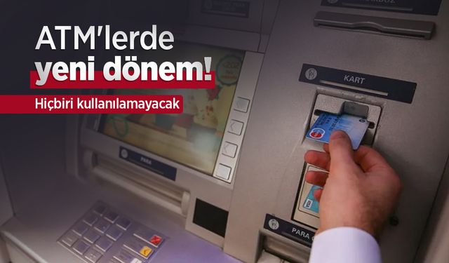 ATM'lerde yeni dönem! Hiçbiri kullanılamayacak