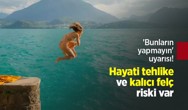 'Bunların yapmayın' uyarısı! Hayati tehlike ve kalıcı felç riski var