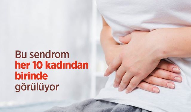 Bu sendrom her 10 kadından birinde görülüyor