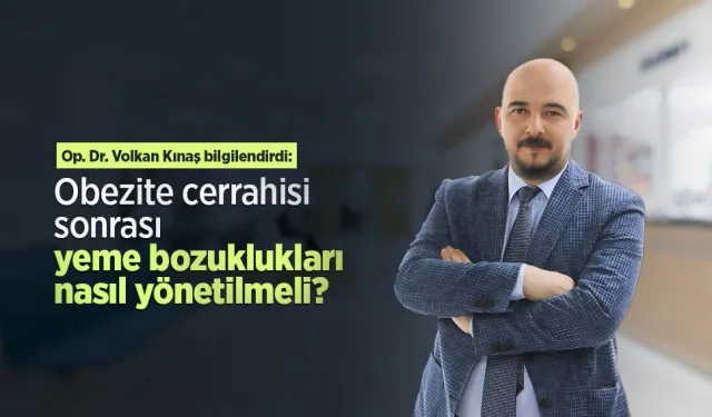 Op. Dr. Volkan Kınaş bilgilendirdi: Obezite cerrahisi sonrası yeme bozuklukları nasıl yönetilmeli?