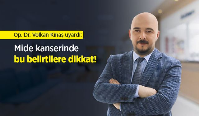 Op. Dr. Volkan Kınaş uyardı: Mide kanserinde bu belirtilere dikkat!