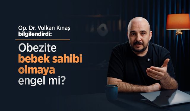 Op. Dr. Volkan Kınaş bilgilendirdi: Obezite bebek sahibi olmaya engel mi?
