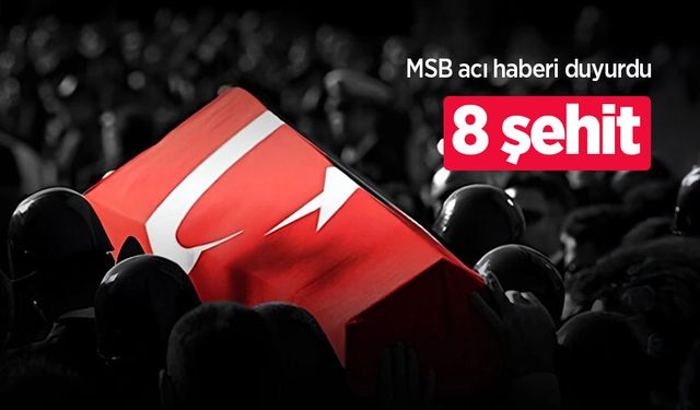 MSB acı haberi duyurdu: 8 şehit