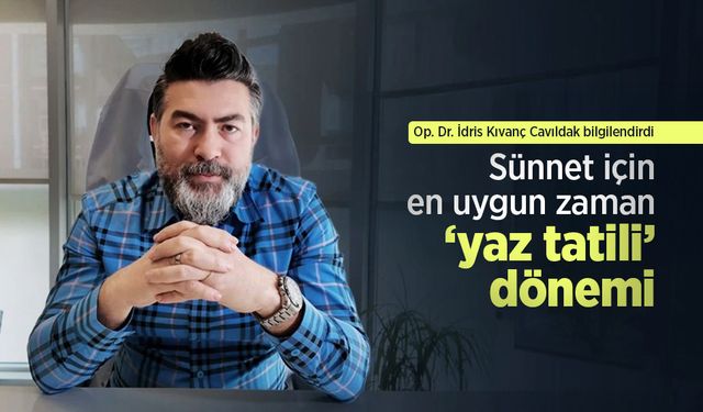 Op. Dr. İdris Kıvanç Cavıldak bilgilendirdi: Sünnet için en uygun zaman ‘yaz tatili’ dönemi