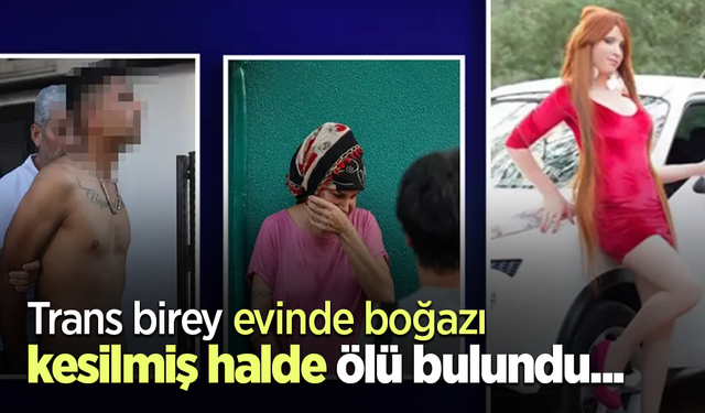 Trans birey evinde boğazı kesilmiş halde ölü bulundu