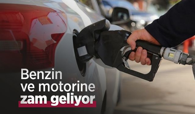 Benzin ve motorine zam geliyor