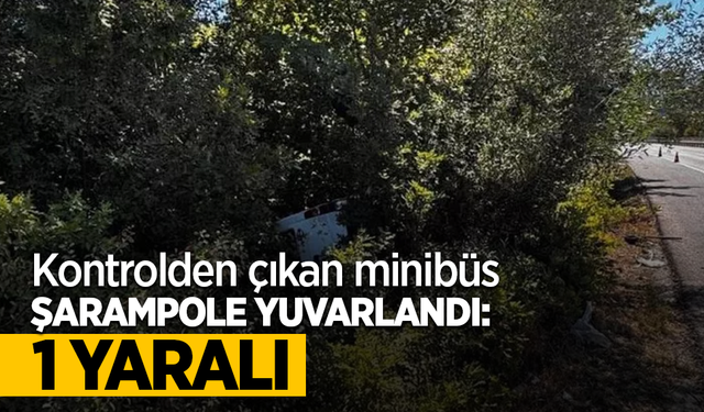 Kontrolden çıkan minibüs şarampole yuvarlandı: 1 yaralı