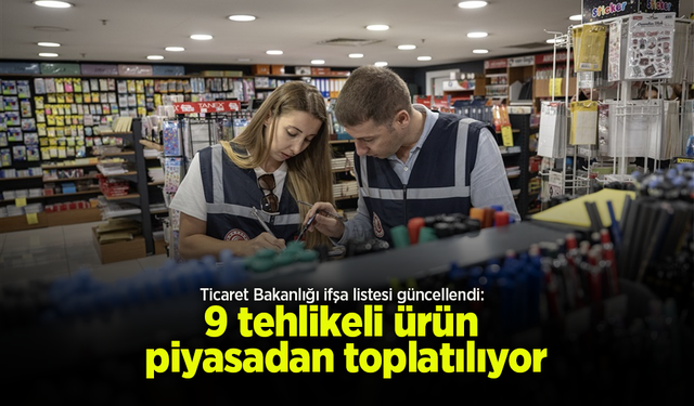 Ticaret Bakanlığı ifşa listesi güncellendi: 9 tehlikeli ürün piyasadan toplatılıyor.