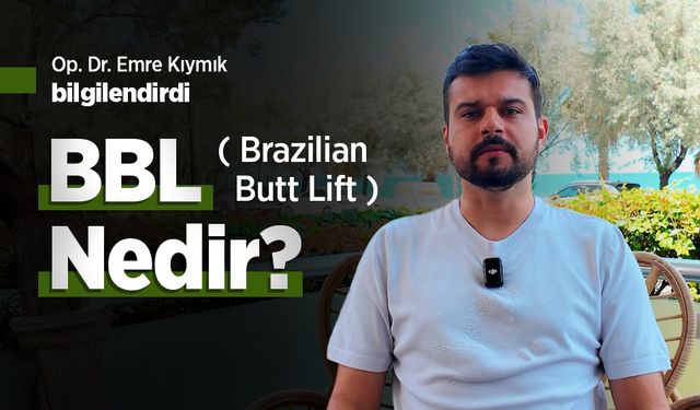 Op. Dr. Emre Kıymık bilgilendirdi: “BBL (Brazilian Butt Lift) Nedir?”