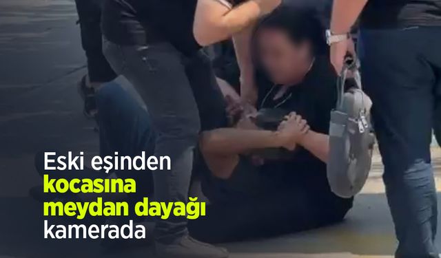 Eski eşinden kocasına meydan dayağı kamerada