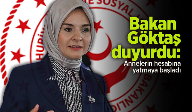 Bakan Göktaş duyurdu: Annelerin hesabına yatmaya başladı.