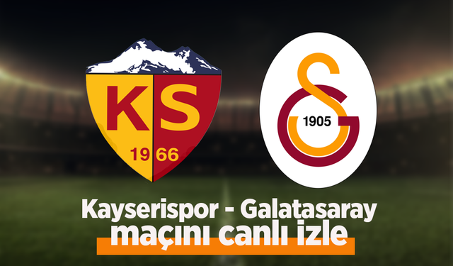 Kayserispor - Galatasaray maçı canlı izle