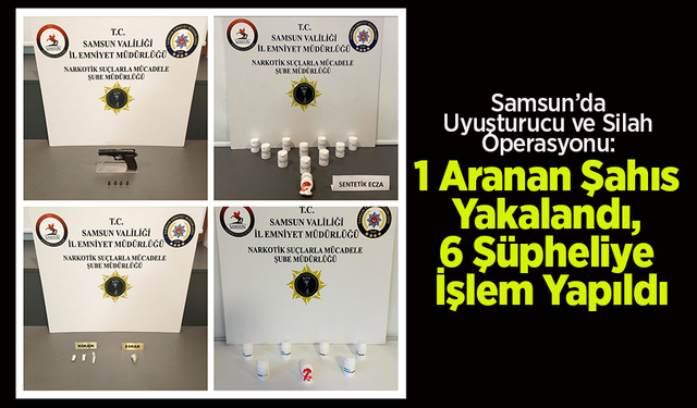 Samsun’da Uyuşturucu ve Silah Operasyonu: 1 Aranan Şahıs Yakalandı, 6 Şüpheliye İşlem Yapıldı