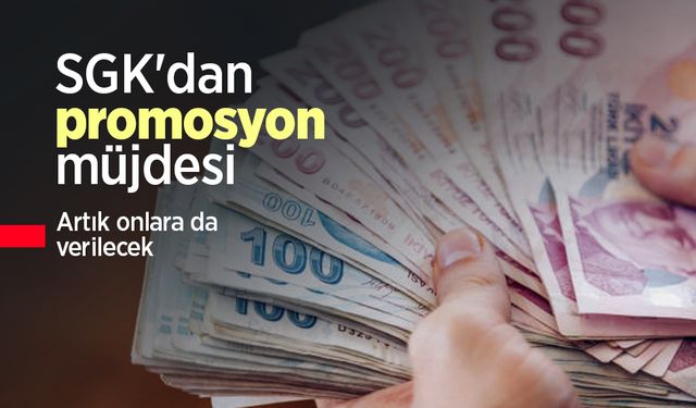SGK'dan promosyon müjdesi: Artık onlara da verilecek
