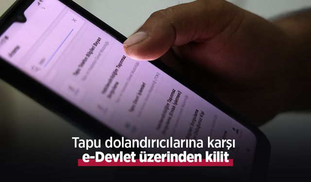 Tapu dolandırıcılarına karşı e-Devlet üzerinden kilit