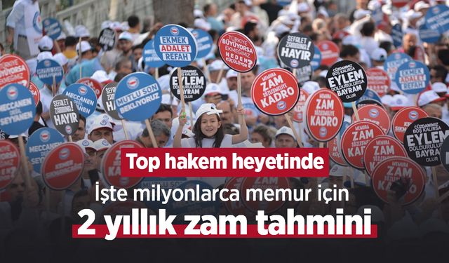 Top hakem heyetinde: İşte milyonlarca memur için 2 yıllık zam tahmini