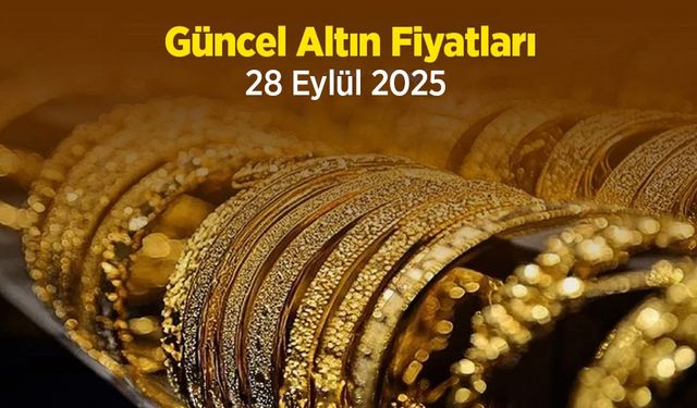 Güncel Altın Fiyatları 28 Eylül 2025