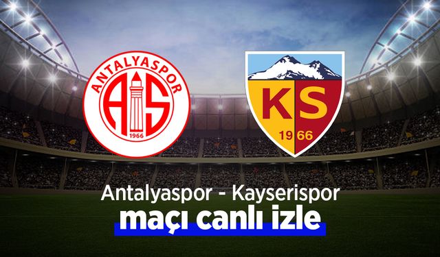 Antalyaspor – Kayserispor Maçı Canlı İzle