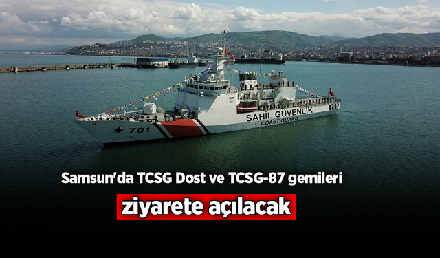 Samsun'da TCSG Dost ve TCSG-87 gemileri ziyarete açılacak