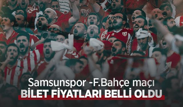 Samsunspor -F.Bahçe maçı BİLET FİYATLARI BELLİ OLDU