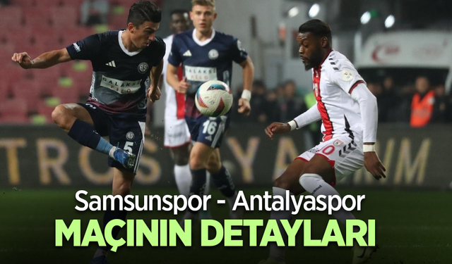 Samsunspor - Antalyaspor MAÇININ DETAYLARI
