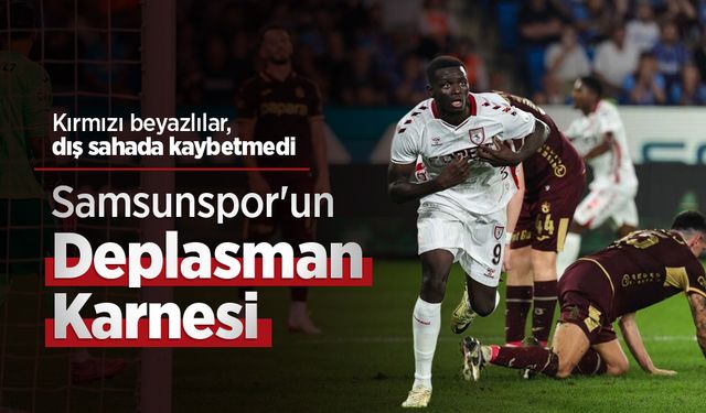 Kırmızı beyazlılar, dış sahada kaybetmedi, Samsunspor'un Deplasman Karnesi