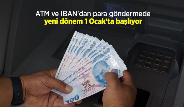 ATM ve IBAN'dan para göndermede yeni dönem 1 Ocak'ta başlıyor