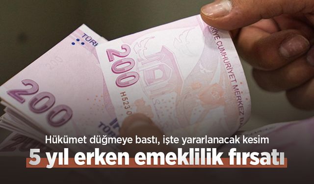 5 yıl erken emeklilik fırsatı: Hükümet düğmeye bastı, işte yararlanacak kesim