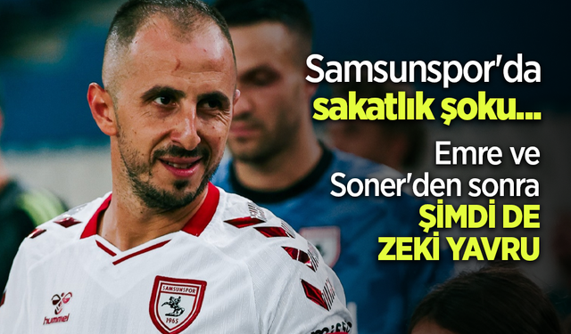 Samsunspor'da sakatlık şoku ...Emre ve Soner'den sonra ŞİMDİ DE ZEKİ YAVRU