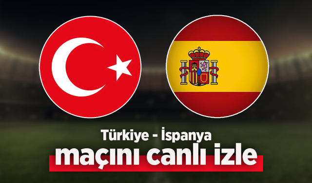 Türkiye–İspanya Maçı Canlı İzle
