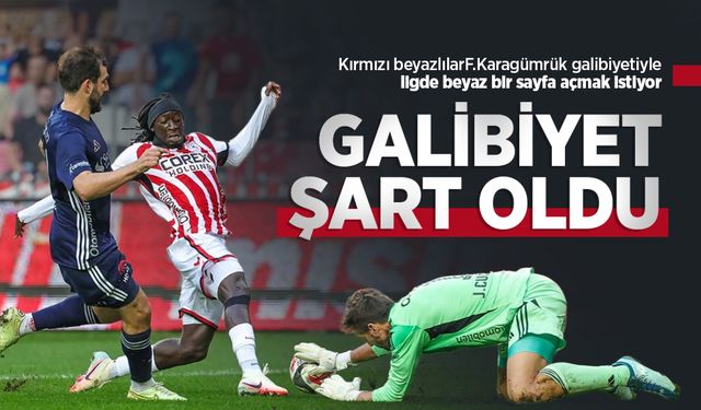 Kırmızı beyazlılar F.Karagümrük galibiyetiyle ligde beyaz bir sayfa açmak istiyor, GALİBİYET ŞART OLDU