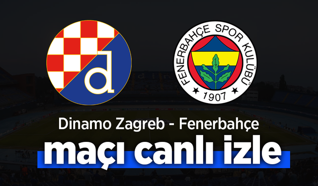 Dinamo Zagreb – Fenerbahçe Maçı Canlı İzle