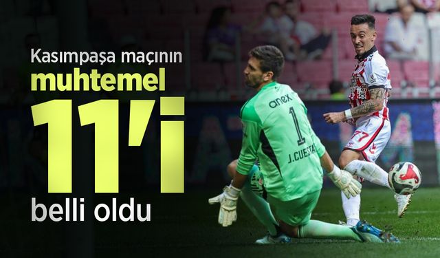 Kasımpaşa maçının muhtemel 11'i belli oldu