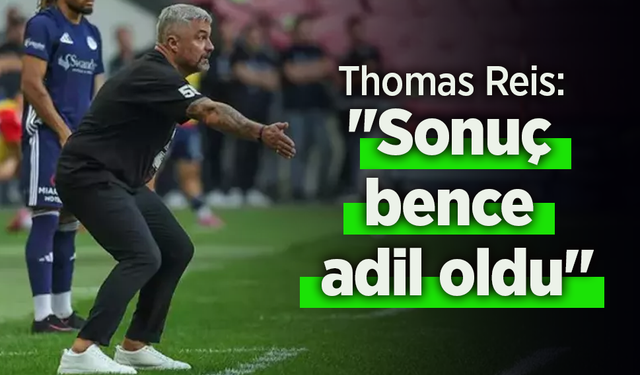 Thomas Reis: "Sonuç bence adil oldu"