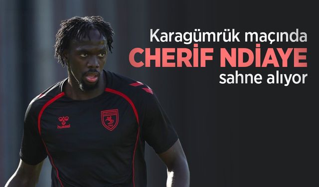 Karagümrük maçında Cherif NDİAYE sahne alıyor