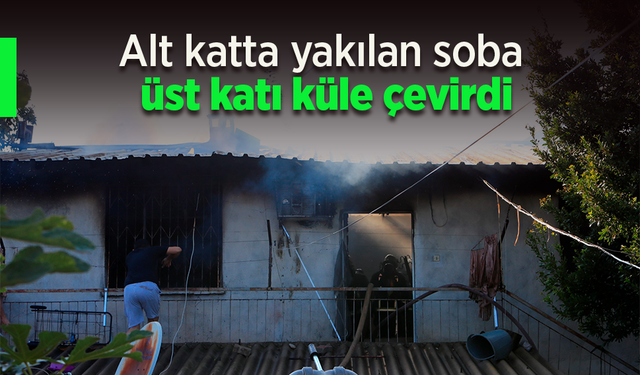 Alt katta yakılan soba üst katı küle çevirdi.