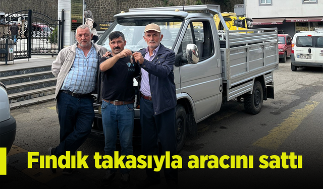 Fındık takasıyla aracını sattı.