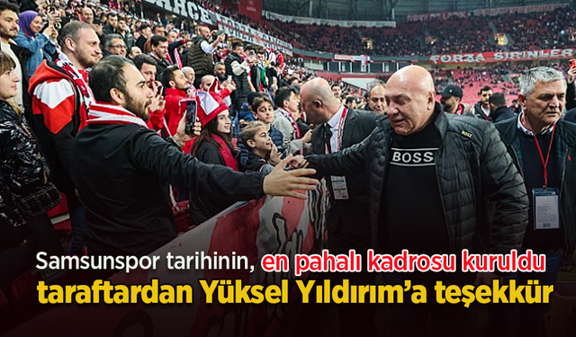 Samsunspor tarihinin en pahalı kadrosu kuruldu, taraftardan Yüksel Yıldırım’a teşekkür.