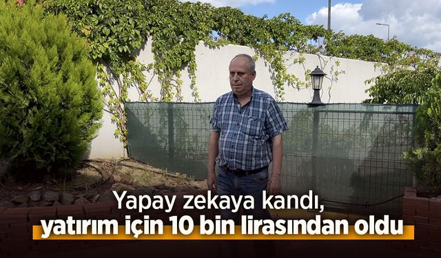 Yapay zekaya kandı, yatırım için 10 bin lirasından oldu.