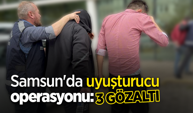 Samsun'da uyuşturucu operasyonu: 3 gözaltı