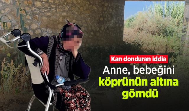 Kan donduran iddia: Anne, bebeğini köprünün altına gömdü