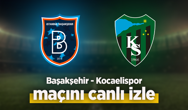 Başakşehir - Kocaelispor canlı izle