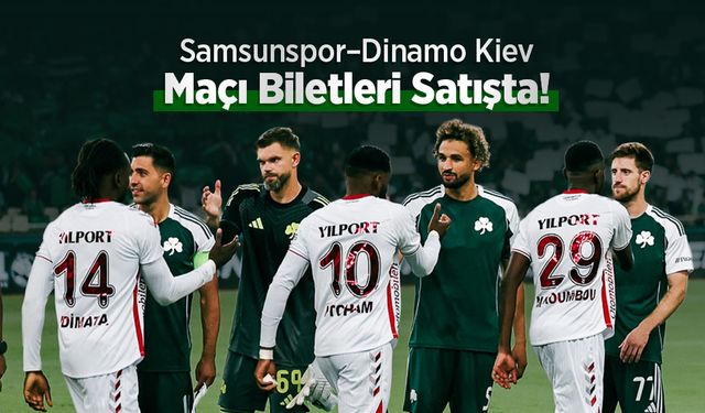 Samsunspor–Dinamo Kiev Maçı Biletleri Satışta!