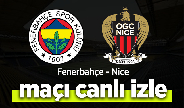 Fenerbahçe - Nice Maçı Canlı İzle