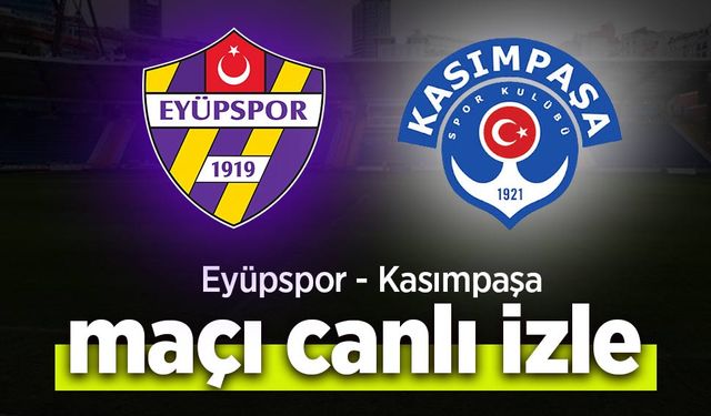 Eyüpspor - Kasımpaşa canlı izle