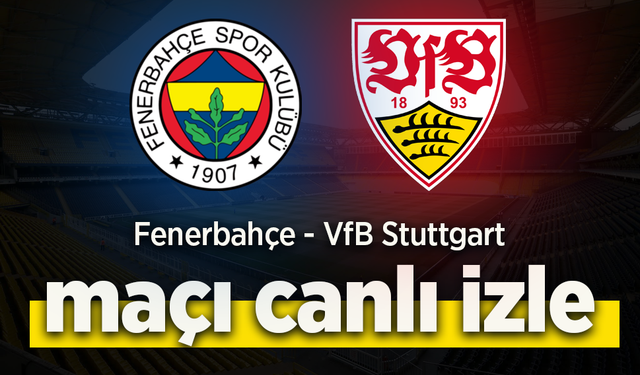 Fenerbahçe – VfB Stuttgart Canlı İzle