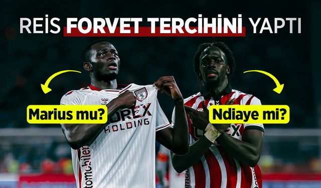 Ndiaye mi Marius mu? REİS FORVET TERCİHİNİ YAPTI