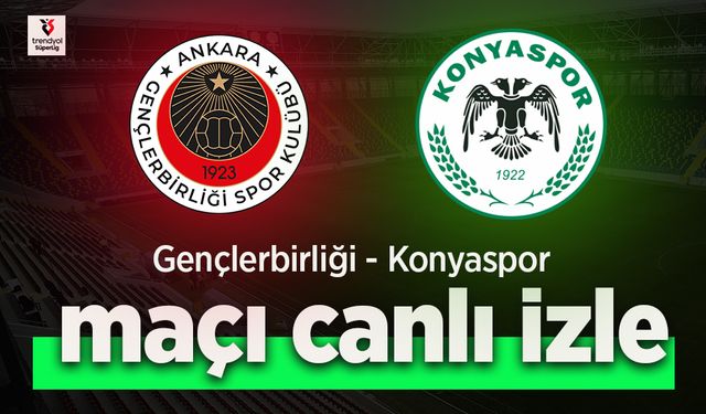 Gençlerbirliği - Konyaspor canlı izle