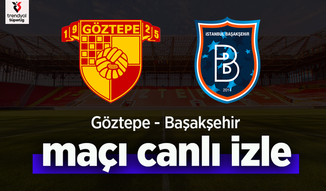 Göztepe – Başakşehir Maçı Canlı İzle