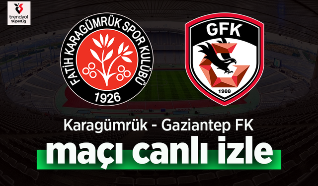Karagümrük - Gaziantep FK Maçı Canlı İzle